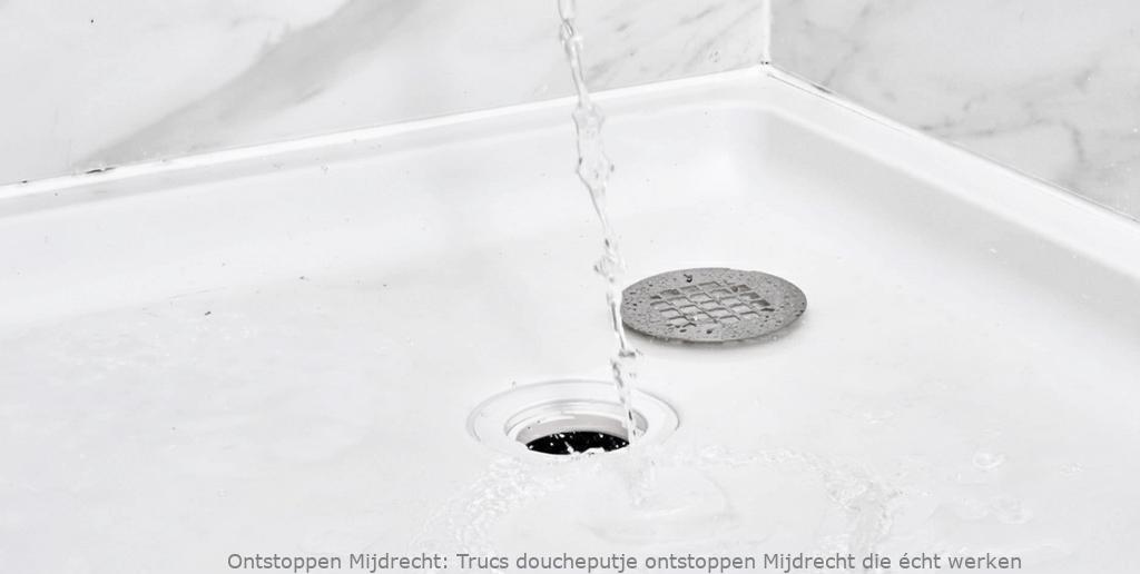 Trucs doucheputje ontstoppen Mijdrecht die écht werken