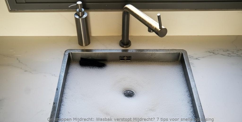Wasbak verstopt Mijdrecht? 7 tips voor snelle oplossing